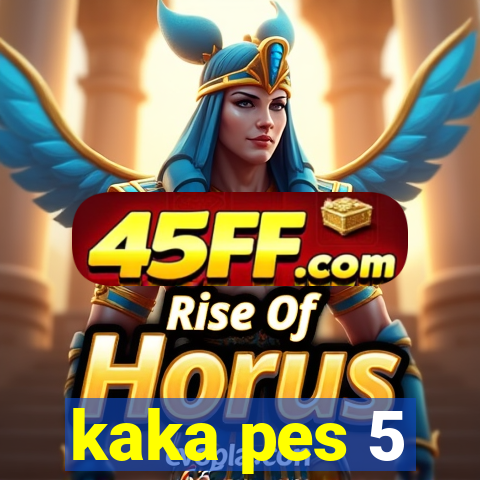 kaka pes 5